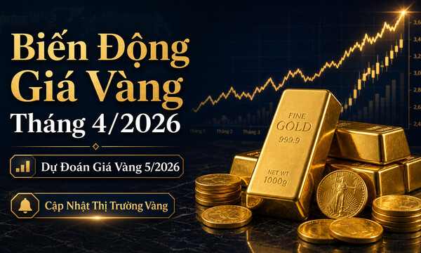 Biến Động Giá Vàng Tháng 4/2026 Và Dự Đoán Giá Vàng Tháng 5/2026